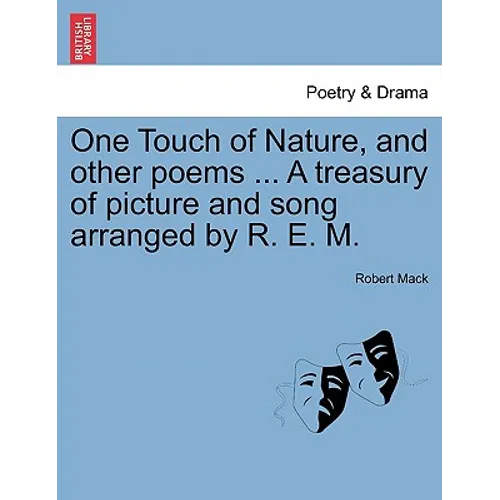 One Touch of Nature, and Other Poems ... a Treasury of Picture and Song Arranged by R. E. M.