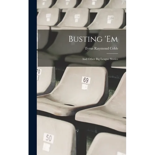 Busting 'em: And Other Big League Stories