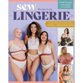 Sew Lingerie: Make Size-Inclusive Bras, Panties, Swimwear & More; Everything You Need to Know