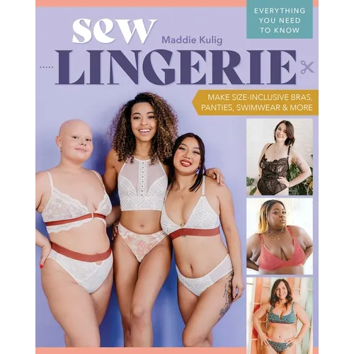 Sew Lingerie: Make Size-Inclusive Bras, Panties, Swimwear & More; Everything You Need to Know