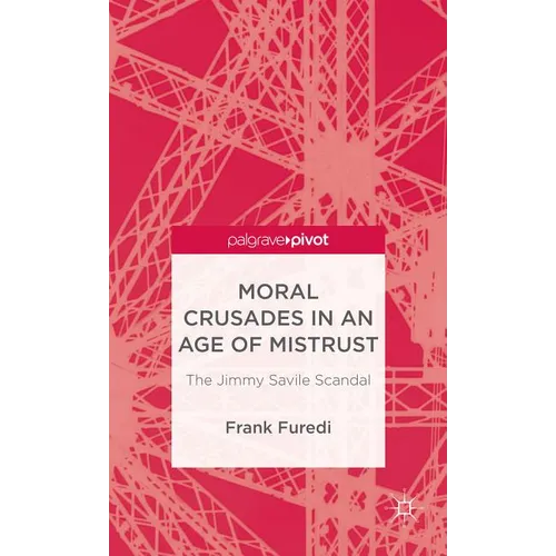 Moral Crusades in an Age of Mistrust: The Jimmy Savile Scandal