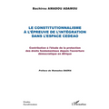 Le constitutionnalisme à l'épreuve de l'intégration dans l'espace CEDEAO: Contribution à l'étude de la protection des droits fondamentaux depuis l'ouv
