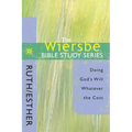 The Wiersbe Bible Study Series: Ruth / Esther: Doing God's Will Whatever the Cost