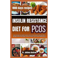 Insulin Resistance Diet For PCOS: Empowering Your Health Journey with a Comprehensive diet and Plan to Manage PCOS, Lose Weight, Promote Fertility, an