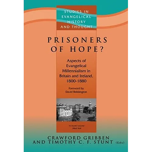 Prisoners of Hope?: Aspects of Evangelical Millennialism in Britain & Ireland 1800-1880