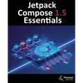 Jetpack Compose 1.5 Essentials: Developing Android Apps with Jetpack Compose 1.5, Android Studio, and Kotlin