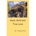 Guns, Gold and True Love