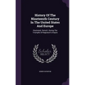 History Of The Nineteenth Century In The United States And Europe: Illustrated. Period I: During The Triumphs Of Napoleon's Empire