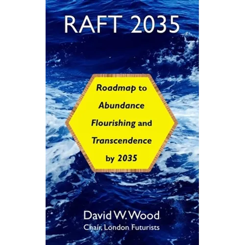 Raft 2035: Roadmap to Abundance, Flourishing, and Transcendence, by 2035
