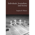 Individuals, Journalism, and Society