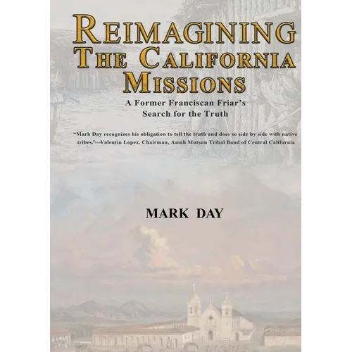 Reimagining the California Missions: A Former Franciscan Friar's Search for the Truth