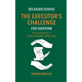 Deceased Estates. The Executor's Challenge for Everyone: The Alternative to a Discretionary Living Trust