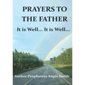 Prayers to the Father It Is Well... It Is Well