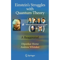 Einstein's Struggles with Quantum Theory: A Reappraisal