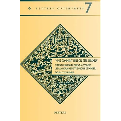 Mais Comment Peut-On Etre Persan?'. Elements Iraniens En Orient & Occident: Liber Amicorum Annette Donckier de Donceel