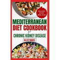 Mediterranean Diet cookbook For Chronic Kidney Disease: Quick, Low Sodium, Low Potassium Recipes and Meal Plan to Manage CKD Stage 3 for Beginners