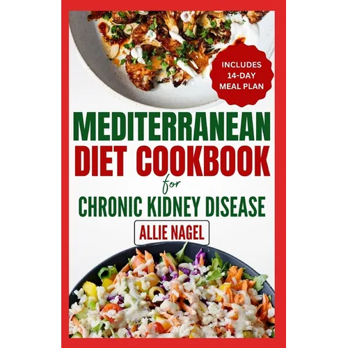 Mediterranean Diet cookbook For Chronic Kidney Disease: Quick, Low Sodium, Low Potassium Recipes and Meal Plan to Manage CKD Stage 3 for Beginners
