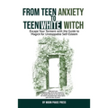 From Teen Anxiety to Teen White Witch: Escape Your Torment with the Guide to Magick for Unstoppable Self-Esteem