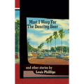 Must I Weep for the Dancing Bear, and Other Stories