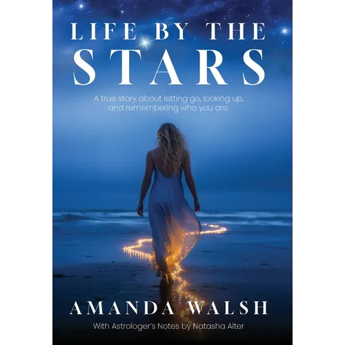 Life by the Stars: A true story about letting go, looking up, and remembering who you are.