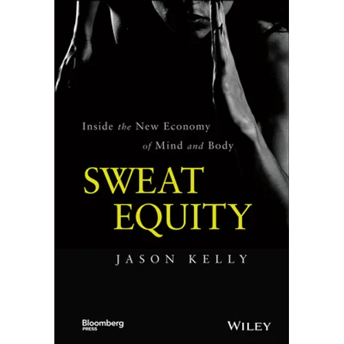 Sweat Equity: Inside the New Economy of Mind and Body