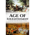 The Age of Enlightenment: A History From Beginning to End