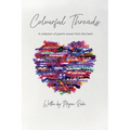Colourful Threads: A collection of poems woven from the heart