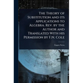 The Theory of Substitution and its Applications to Algebra. Rev. by the Author and Translated With his Permission by F.N. Cole