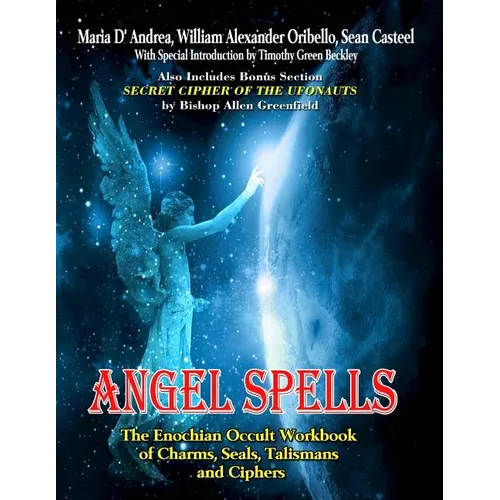 Angel Spells: The Enochian Occult Workbook Of Charms, Seals, Talismans And Ciphers