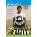 The Guatemala Reader: History, Culture, Politics