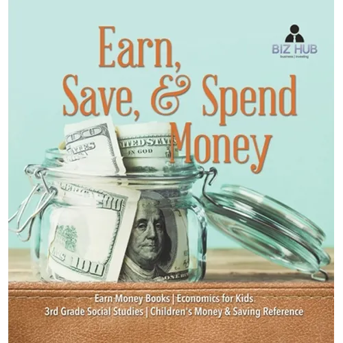 Earn, Save, & Spend Money Earn Money Books Economics for Kids 3rd Grade Social Studies Children's Money & Saving Reference