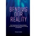Bending Our Reality: How to Easily Develop Your Emotional Intelligence and Physical Well-being through Breathwork Technology and Lifestyle Hacks
