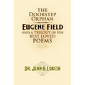 The Doorstep Orphan: Eugene Field and a Trilogy of His Best-Loved Poems
