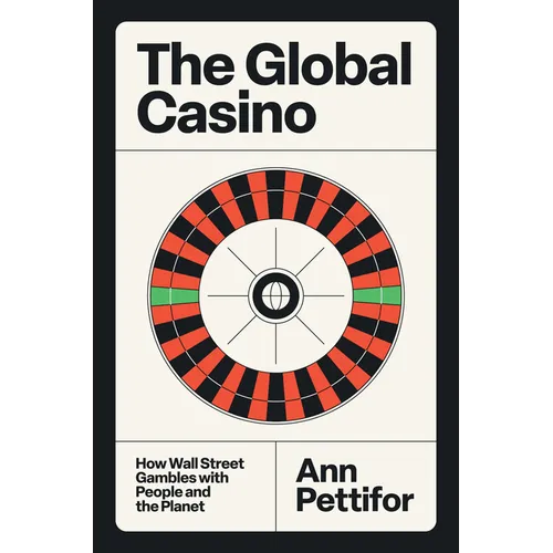 The Global Casino: How Wall Street Gambles with People and the Planet