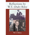 Reflections by W.T. (Dub) Riley