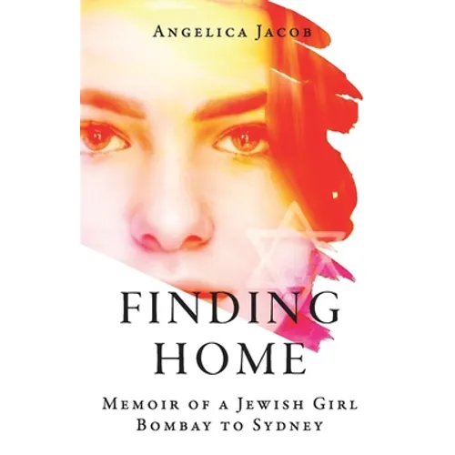 Finding Home: Memoir of a Jewish Girl: Bombay to Sydney