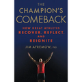 The Champion's Comeback: How Great Athletes Recover, Reflect, and Re-Ignite