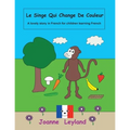 Le Singe Qui Change De Couleur: A lovely story in French for children learning French