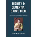 Dignity & Dementia: Carpe Diem: My journals of living with dementia
