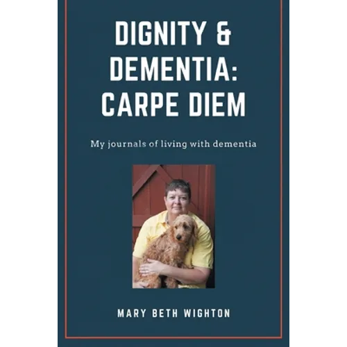 Dignity & Dementia: Carpe Diem: My journals of living with dementia