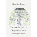 Nature-inspired Organisations: Applying the wisdom of Permaculture to leading and managing organisations