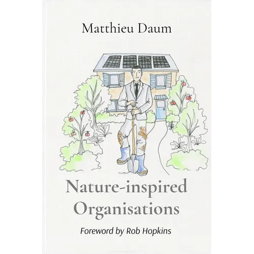 Nature-inspired Organisations: Applying the wisdom of Permaculture to leading and managing organisations