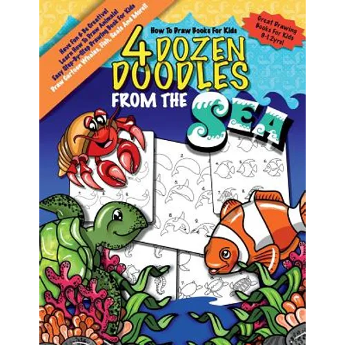 How To Draw Books For Kids; 4 Dozen Doodles From The Sea: Learn Step by Step How To Draw Animals; Drawing Book For Kids 9-12; Cartoon Drawing Books Fo