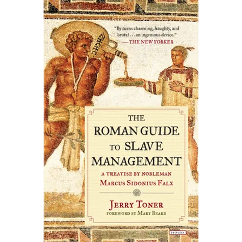 The Roman Guide to Slave Management: A Treatise by Nobleman Marcus Sidonius Falx