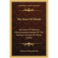 The Nuns Of Minsk: Narrative Of Makrena Mieczyslawska, Abbess Of The Basilian Convent Of Minsk (1846)