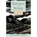 A Republic of Rivers: Three Centuries of Nature Writing from Alaska and the Yukon