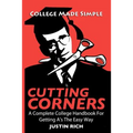 Cutting Corners: A Complete College Handbook For Getting A's The Easy Way