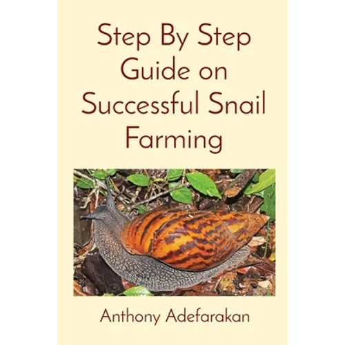 Step By Step Guide on Successful Snail Farming