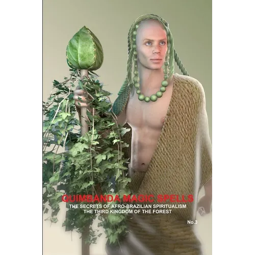 QUIMBANDA MAGIC SPELLS, THE SECRETS OF AFRO-BRAZILIAN SPIRITUALISM, THE THIRD KINGDOM OF THE FOREST, No.3