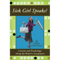 Sick Girl Speaks!: Lessons and Ponderings Along the Road to Acceptance
